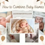 A beautiful collage of newborn baby photos featuring the title 'How to Combine Baby Names' with soft brown balloons and decorative banners for QuickCounterTools.com.