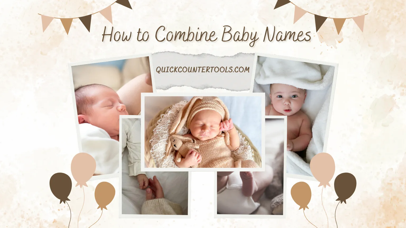 A beautiful collage of newborn baby photos featuring the title 'How to Combine Baby Names' with soft brown balloons and decorative banners for QuickCounterTools.com.